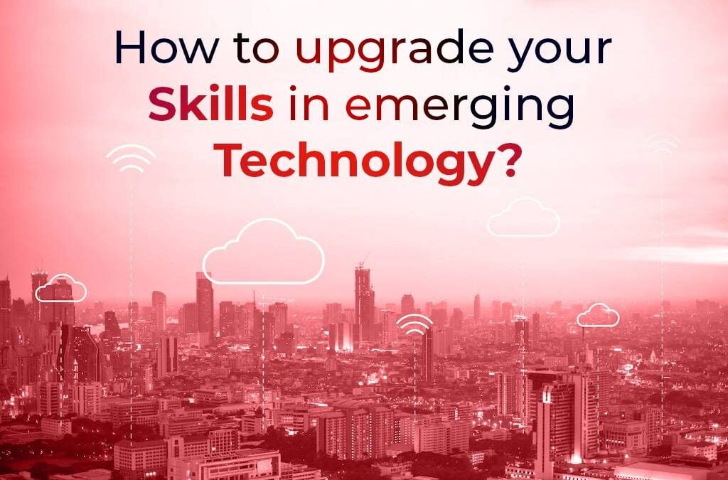 How To Upgrade Your Skills In Emerging Technology?