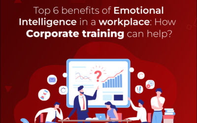 Top 6 Benefits of Emotional Intelligence in a Workplace: How Corporate Training Can Help?