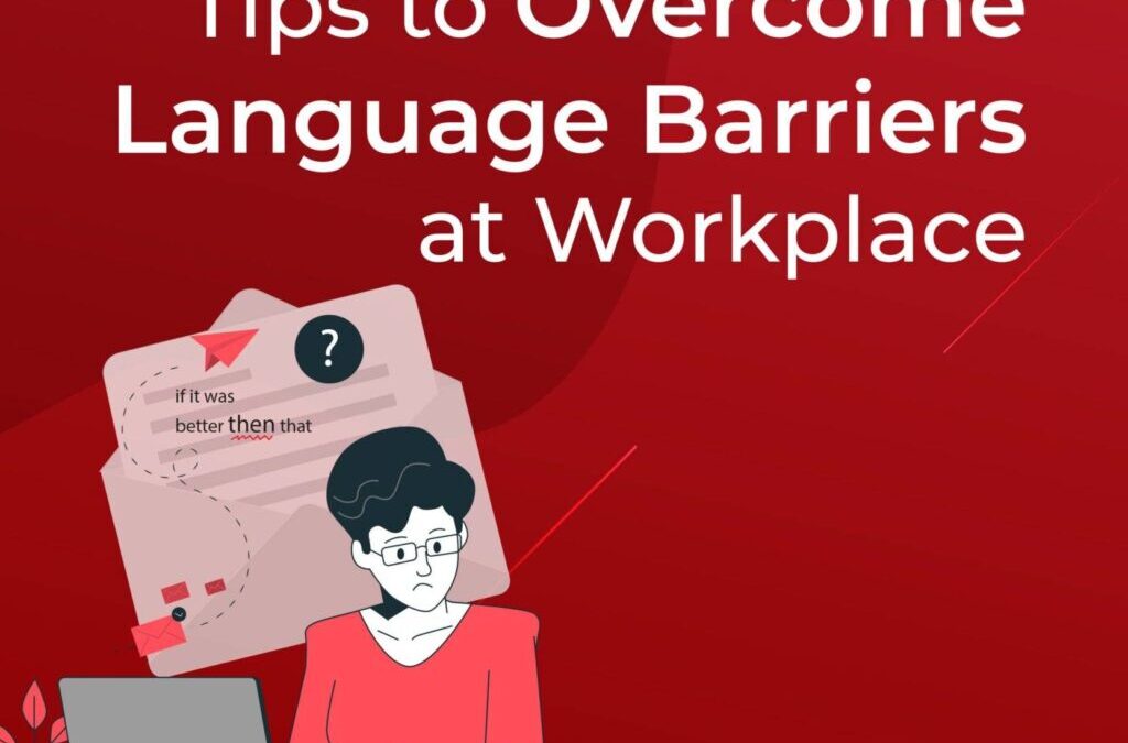 Tips To Overcome Language Barriers At Workplace