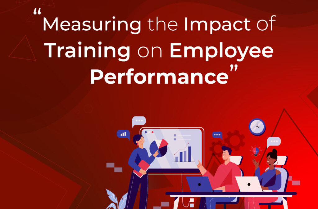 Measuring The Impact Of Training On Employee Performance