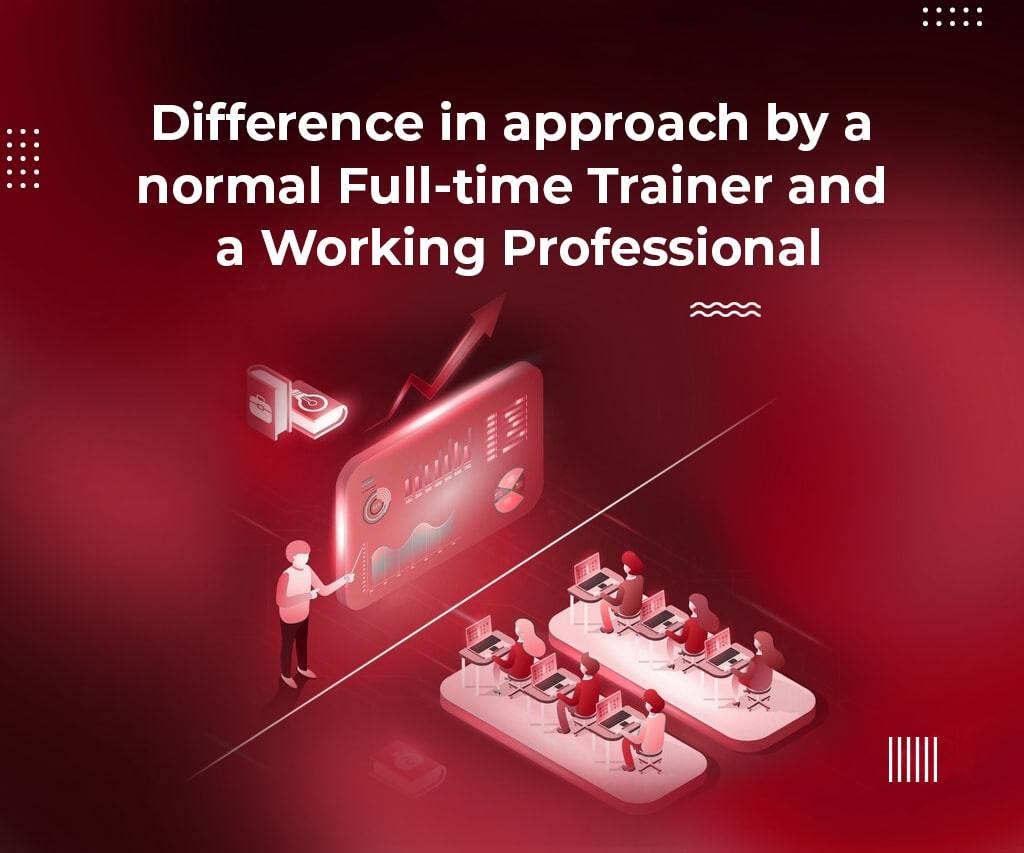Difference-in-approach-by-a-normal-full-time-trainer-and-a-working-professional Corporate Training in Kochi