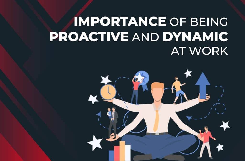 Importance of Being Proactive and Dynamic at Work