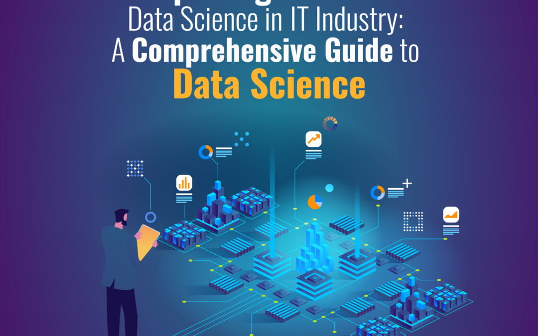 Exploring the Role of Data Science in the IT Industry: A Comprehensive Guide to Data Science