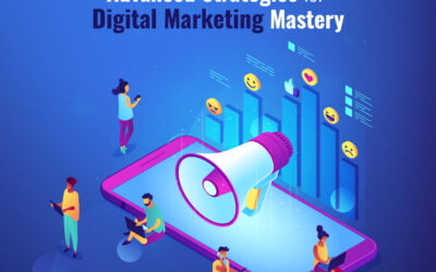 Beyond the Basics: Advanced Strategies for Digital Marketing Mastery