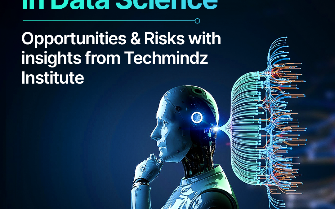 Generative AI in Data Science: Opportunities & Risks with insights from Techmindz Institute
